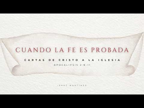Cuando la fe es probada. Apocalipisis 2:8-11 Isaac Martínez