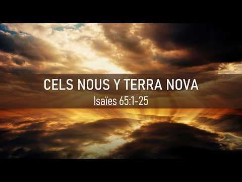 CELS NOUS Y TERRA NOVA. Isaïes 65:1-25. Isaac Martínez.